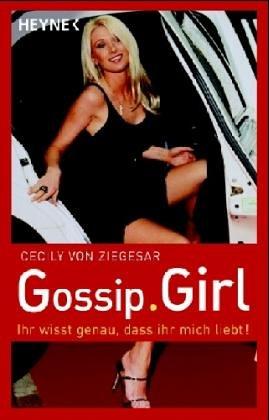 Gossip Girl 2: Ihr wisst genau, dass ihr mich liebt! - Ziegesar, Cecily von