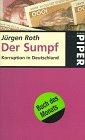 Der Sumpf : Korruption in Deutschland. Mit einem Beitr. von Heinke Salisch und einem Nachw. zur Taschenbuchausg. - Roth, Jürgen