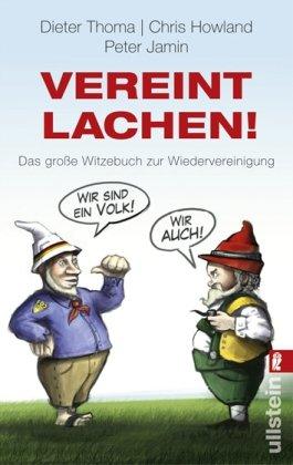 Vereint lachen!: Das große Witzebuch der Wiedervereinigung (Ullstein Sachbuch)