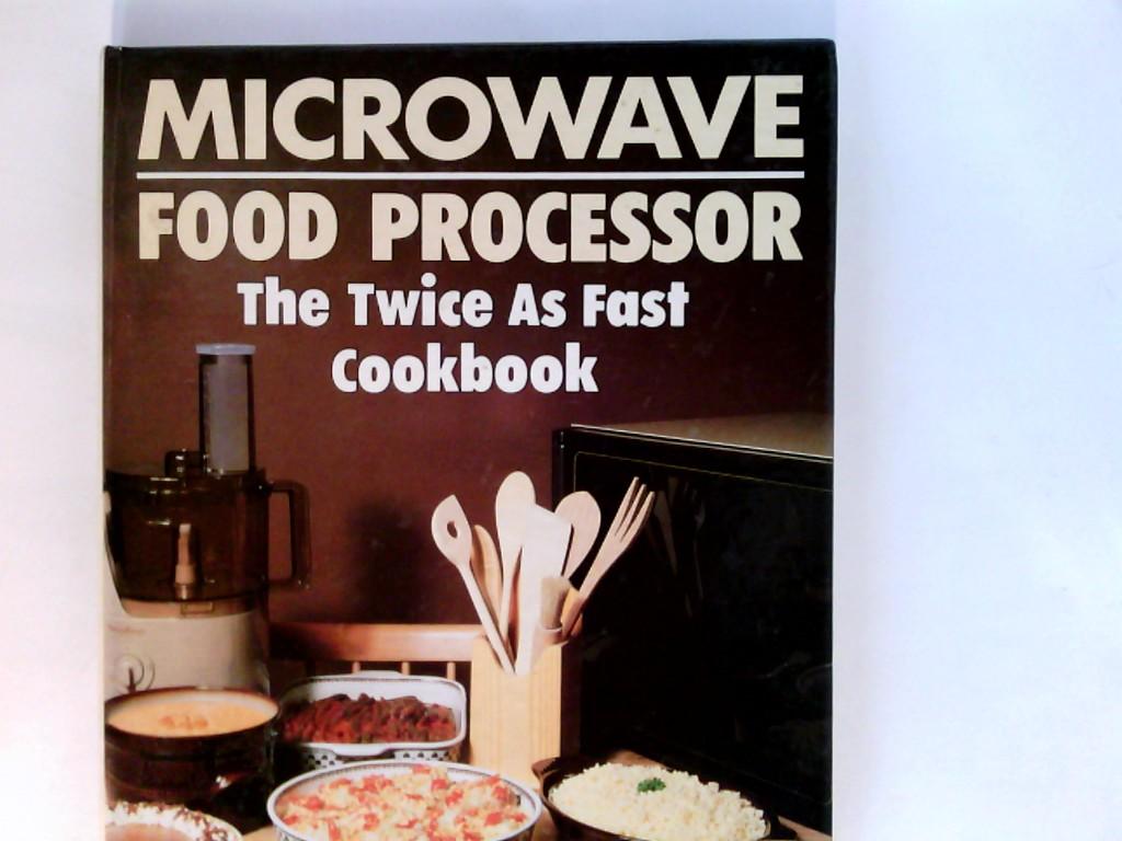 Microwave Food Processor: Twice as Fast Cook Book