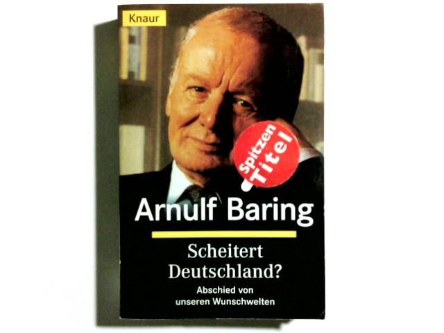 Scheitert Deutschland?: Abschied von unseren Wunschwelten (Knaur Taschenbücher. Politik und Zeitgeschichte)