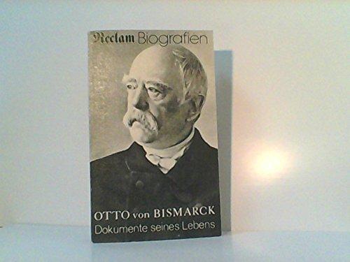 Otto von Bismarck. Dokumente seines Lebens. 1815 - 1898