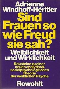 Sind Frauen so, wie Freud sie sah?: Bausteine zu einer neuen analytisch-sozialpsychologischen Theorie der weiblichen Psyche