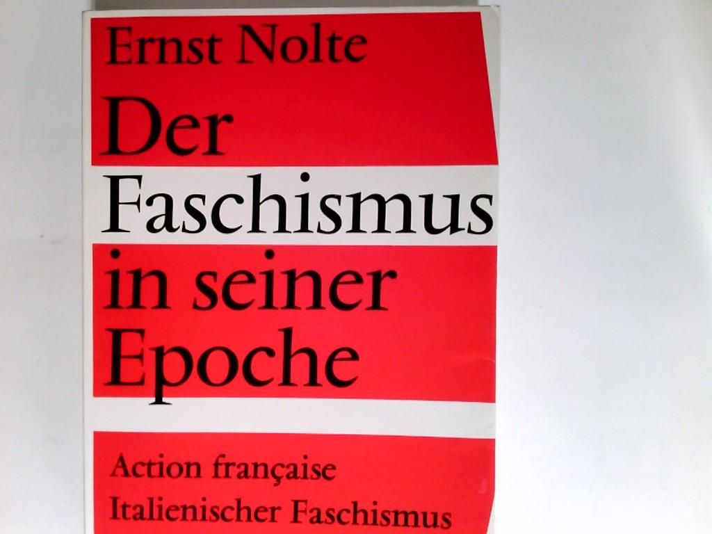 Der Faschismus in seiner Epoche : die Action française, der italien. Faschismus, der Nationalsozialismus.