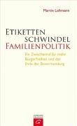 Etikettenschwindel Familienpolitik: Ein Zwischenruf für mehr Bürgerfreiheit und das Ende der Bevormundung