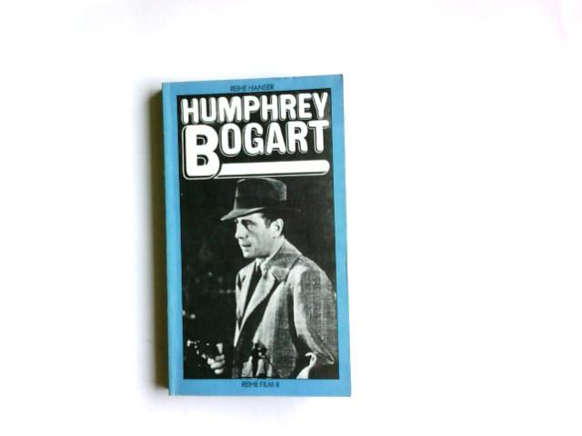 "Humphrey Bogart. mit Beitr. von Hans C. Blumenberg . / Reihe Hanser ; 8"