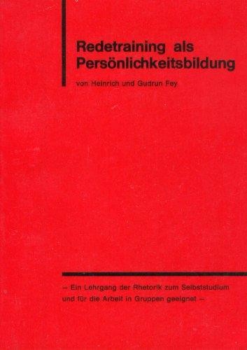 Redetraining als Persönlichkeitsbildung : Ein Lehrgang der Thetorik zum Selbststudium und für die Arbeit in Gruppen geeignet.