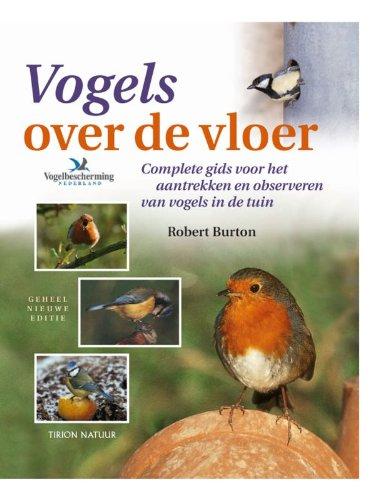 Tirion natuur Vogels over de vloer: complete gids voor het aantrekken en observeren van vogels in de tuin - Burton, Robert