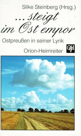 ... steigt im Ost empor: Ostpreußen in seiner Lyrik (Orion-Heimreiter-Bibliothek)