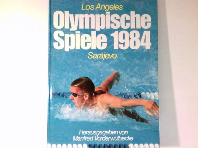Olympische Spiele 1984 : Los Angeles ; Sarajevo. Heinz Maegerlein - Vorderwülbecke, Manfred und Ulrich Kaiser