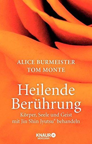 Heilende Berührung: Körper, Seele und Geist mit Jin Shin Jyutsu® behandeln Alice Burmeister Author