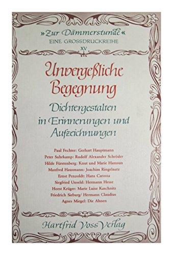 Unvergessliche Begegnung : Dichtergestalten in Erinnerungen u. Aufzeichn. hrsg. von Hilde Fürstenberg / Zur Dämmerstunde ; 15