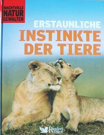 Erstaunliche Instinkte der Tiere. Red.: Stefan Kuballa. Übers.: Marion Pausch ; Cornelia Panzacchi / Machtvolle Naturgewalten - Kuballa, Stefan