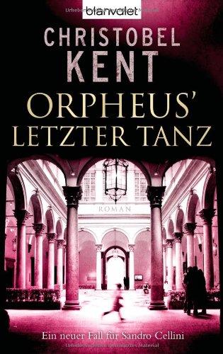 Orpheus' letzter Tanz : ein neuer Fall für Sandro Cellini. Aus dem Engl. von Christine Heinzius / Blanvalet ; 37447 - Kent, Christobel und Christine (Übers.) Heinzius