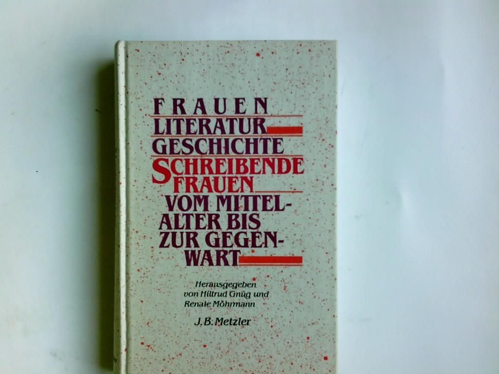 Frauen-Literatur-Geschichte : schreibende Frauen vom Mittelalter bis zur Gegenwart. hrsg. von Hiltrud Gnüg u. Renate Möhrmann - Gnüg, Hiltrud