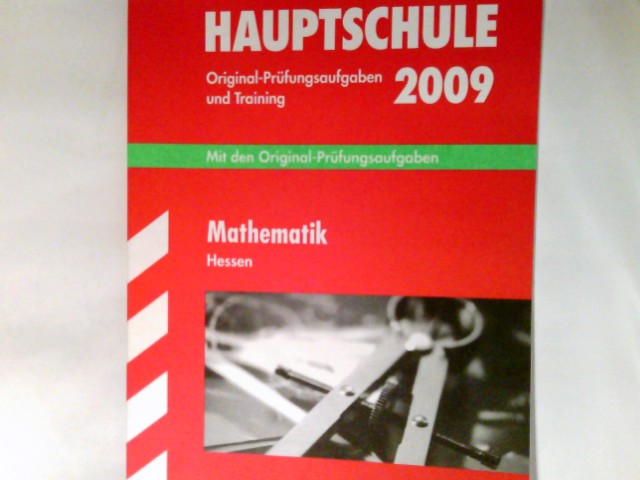 Abschluss-Prüfungsaufgaben Hauptschule Hessen; Mathematik 2009 Mit den Original-Prüfungsaufgaben 2004 - 2008 und Training. - Petra, Koch und Schwarze Thomas