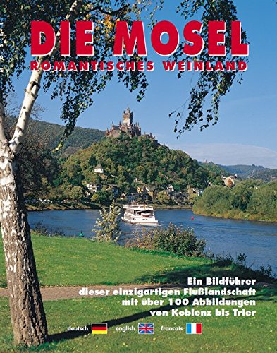 Die Mosel : romantisches Weinland ; ein Bildführer von Koblenz bis Trier ; deutsch, english, francais. - Spielmann, Wolfgang and Rainer (Red.) Dohrmann