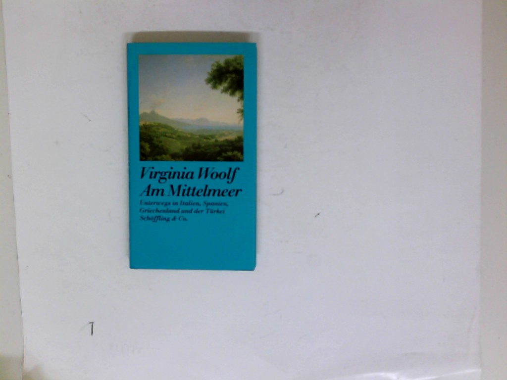 Am Mittelmeer : unterwegs in Italien, Spanien, Griechenland und der Türkei. Virginia Woolf. Zsgest. von Julia Bachstein. Aus dem Engl. von Karin Graf - Woolf, Virginia und Julia Bachstein