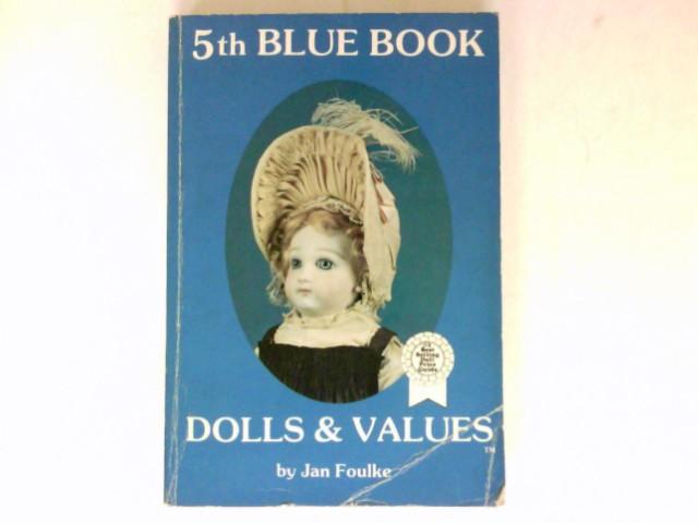 5th Blue Book Dolls and Values : - Foulke, Jan and Howard Foulke