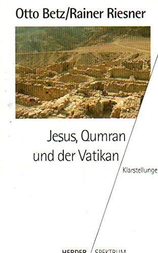 Jesus, Qumran und der Vatikan : Klarstellungen. Otto Betz ; Rainer Riesner / Herder-Spektrum ; Bd. 4392 - Betz, Otto (Verfasser) und Rainer (Verfasser) Riesner