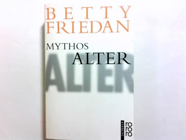 Mythos Alter. Betty Friedan. Dt. von Cornelia Holfelder- von der Tann und Adelheid Zöfel / Rororo ; 60345 : rororo-Sachbuch - Friedan, Betty (Verfasser)