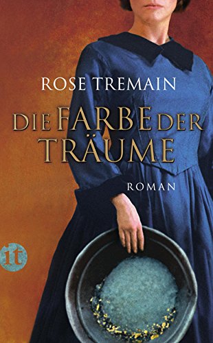 Die Farbe der Träume : Roman. Rose Tremain. Aus dem Engl. von Christel Dormagen / Insel-Taschenbuch ; 4002 - Tremain, Rose (Verfasser) und Christel (Übersetzer) Dormagen