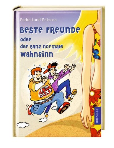 Beste Freunde oder der ganz normale Wahnsinn. Endre Lund Eriksen. Aus dem Norweg. von Maike Dörries - Eriksen, Endre Lund (Verfasser)