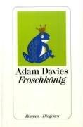 Froschkönig : Roman. Adam Davies. Aus dem Amerikan. von Hans M. Herzog - Davies, Adam (Verfasser)
