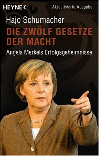 Die zwölf Gesetze der Macht : Angela Merkels Erfolgsgeheimnisse. Hajo Schumacher - Schumacher, Hajo (Verfasser)