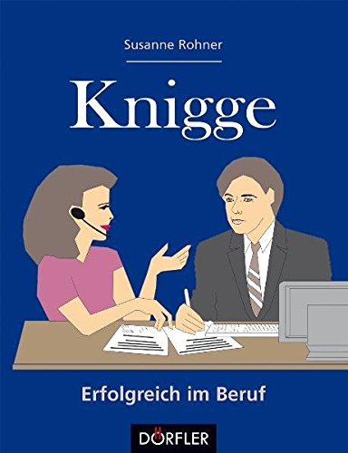 Der Knigge fürs Berufsleben. - Rohner, Susanne (Verfasser)