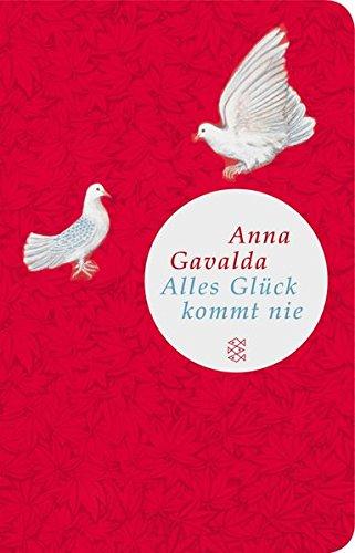 Alles Glück kommt nie : Roman. Anna Gavalda. Aus dem Franz. von Ina Kronenberger - Gavalda, Anna (Verfasser) und Ina (Übersetzer) Kronenberger