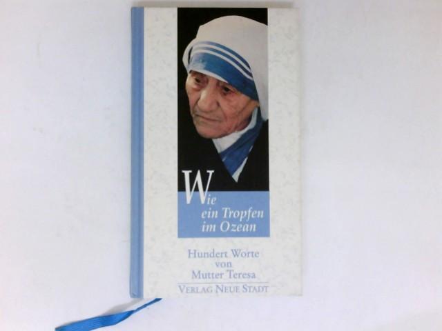 Wie ein Tropfen im Ozean : hundert Worte. Hrsg. von Wolfgang Bader. - Teresa, Mother