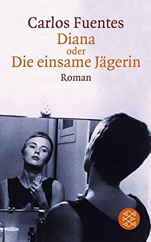 Diana oder die einsame Jägerin : Roman. Carlos Fuentes. Aus dem mexikan. Span. von Ulrich Kunzmann / Fischer ; 13714 - Fuentes, Carlos (Verfasser)