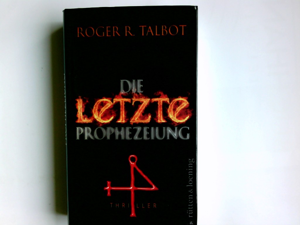 Die letzte Prophezeiung : Thriller. Roger R. Talbot. Ins Dt. übertr. von Christian Försch - Talbot, Roger R. und Christian Försch