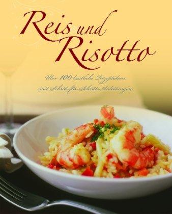 Reis und Risotto über 100 köstliche Rezeptideen mit Schritt-für-Schritt-Anleitungen - Wiebke Krabbe., Übers. aus dem Engl.