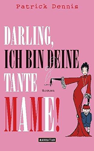 Darling, ich bin deine Tante Mame! : Roman. Mit einer Betrachtung zu Patrick Dennis von Paul Rudnick und einem Nachw. von Michael Tanner - Dennis, Patrick (Verfasser), Thomas (Übersetzer) Stegers und Paul Rudnick