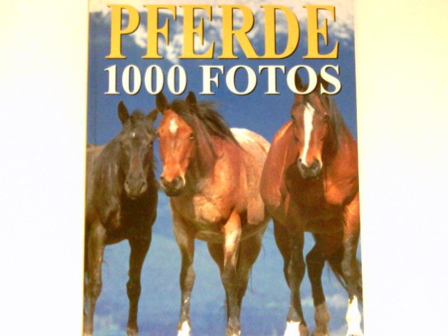 Pferde, 1000 Fotos : Aus dem Franz. von Peter Simon. - Leclair, Bertrand