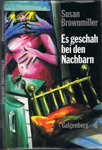 Es geschah bei den Nachbarn : Roman. - Brownmiller, Susan (Verfasser) und Aus d. Amerikan. Christoph Plate