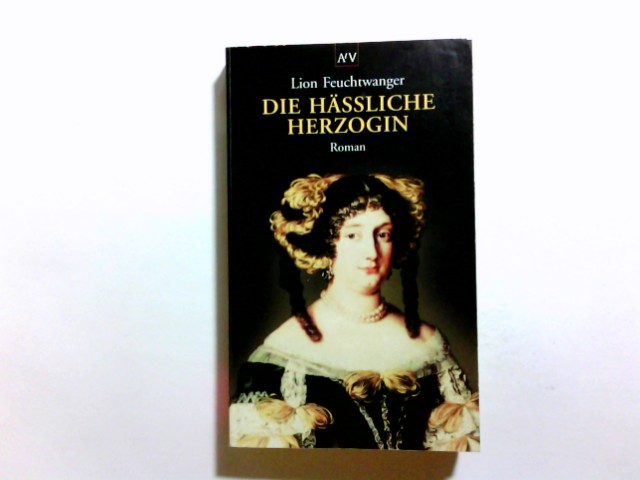 Die hässliche Herzogin : Roman. Lion Feuchtwanger / Aufbau-Taschenbücher ; 5026 - Feuchtwanger, Lion (Verfasser)
