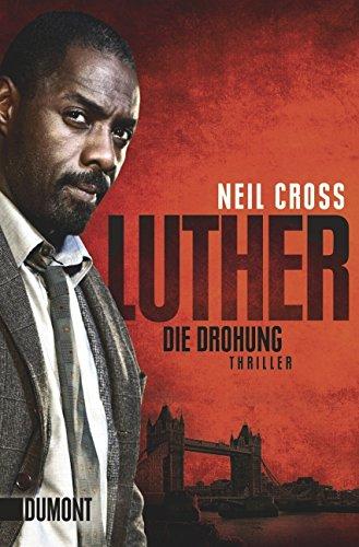 Luther. Die Drohung : Thriller. Neil Cross. Aus dem Engl. von Marion Herbert - Cross, Neil (Verfasser) und Marion (Übersetzer) Herbert