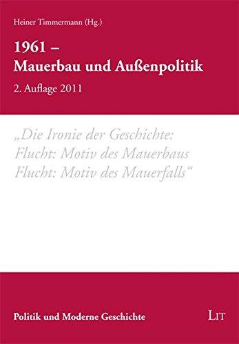 1961 - Mauerbau und Aussenpolitik (Dokumente und Schriften der Europäischen Akademie Otzenhausen) - Timmermann, Heiner