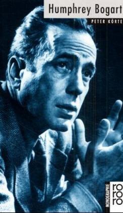 Humphrey Bogart. mit Selbstzeugnissen und Bilddokumenten dargest. von Peter Körte / Rowohlts Monographien ; 486 - Körte, Peter (Verfasser)