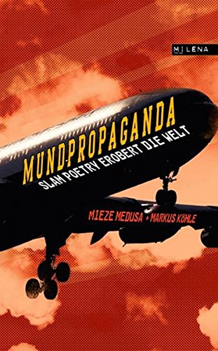 Mundpropaganda : Slam Poetry erobert die Welt. hrsg. von Mieze Medusa und Markus Köhle - Medusa, Mieze (Herausgeber), Martin (Mitwirkender) Fritz und Abermann