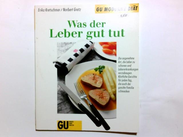 Was der Leber gut tut : die angenehme Art, die Leber zu schonen und Lebererkrankungen vorzubeugen ; köstliche Gerichte für jeden Tag, die auch der ganzen Familie schmecken. Erika Kretschmar ; Norbert Gretz / GU moderne Diät - Kretschmar, Erika (Verfasser) und Norbert (Verfasser) Gretz