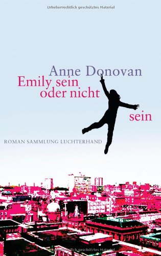 Emily sein oder nicht sein : Roman. Anne Donovan. Aus dem Engl. von Eva Bonné / Sammlung Luchterhand ; 2148 - Donovan, Anne (Verfasser)