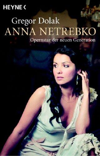 Anna Netrebko : Opernstar der neuen Generation. Gregor Dolak - Dolak, Gregor (Verfasser)
