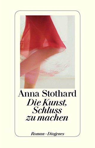 Die Kunst, Schluss zu machen : Roman. Anna Stothard. Aus dem Engl. von Hans M. Herzog - Stothard, Anna (Verfasser) und Hans M. (Übersetzer) Herzog