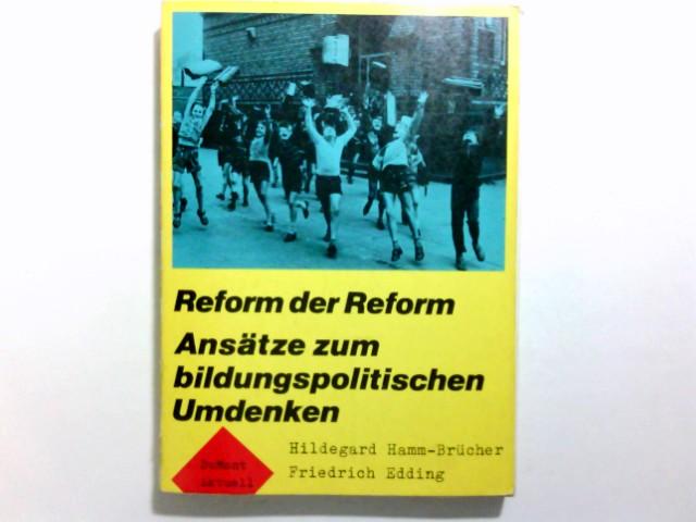 Reform der Reform. Hildegard Hamm-Brücher; Ansätze zum bildungspolitischen Umdenken / Friedrich Edding. / DuMont aktuell - Hamm-Brücher, Hildegard (Verfasser) und Friedrich Edding