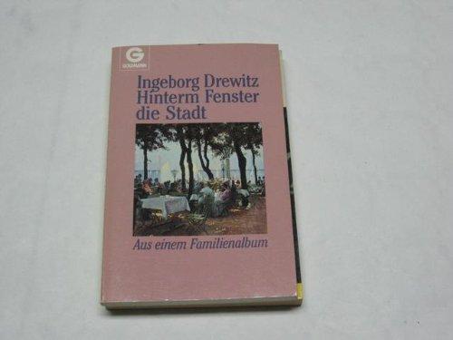 Hinterm Fenster die Stadt : aus einem Familienalbum. Goldmann ; 9205 - Drewitz, Ingeborg
