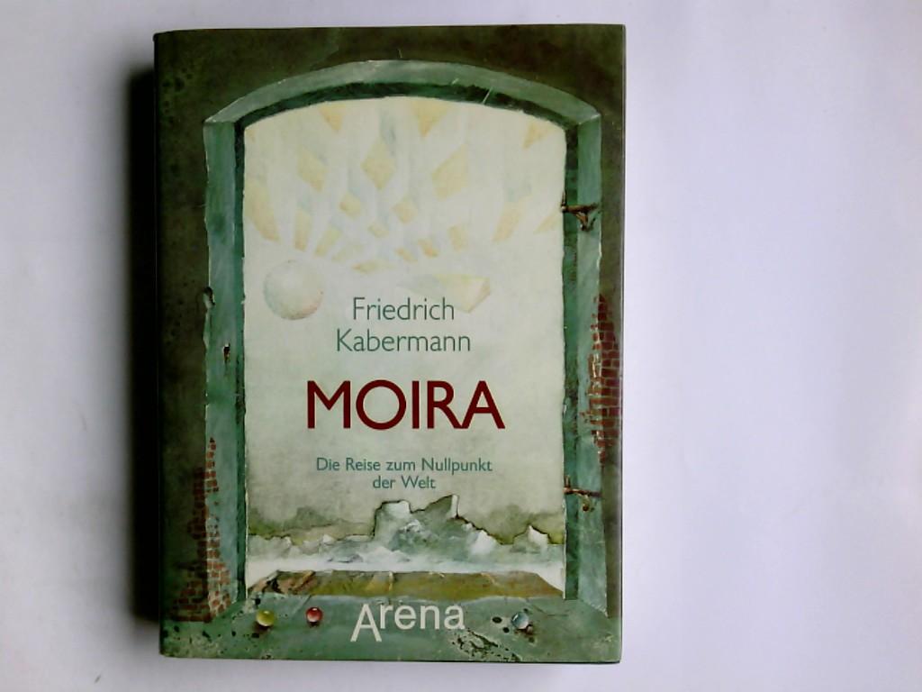 Moira : d. Reise zum Nullpunkt d. Welt. Friedrich Kabermann - Kabermann, Friedrich